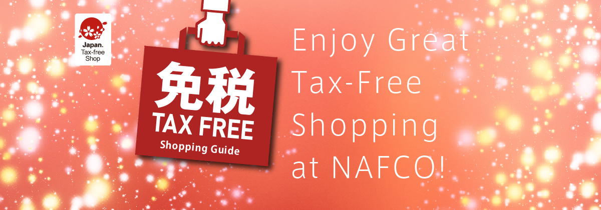 Japan.Tax-free Shop　Enjoy Great Tax-Free Shopping at NAFCO!